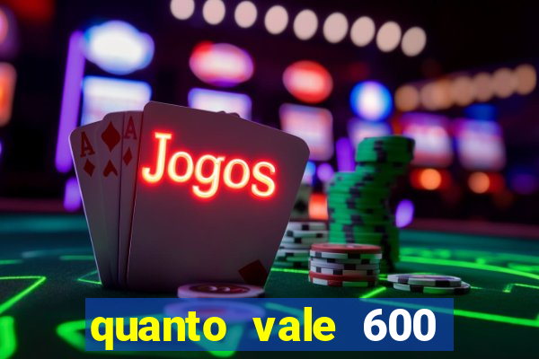 quanto vale 600 mil cruzeiros em reais